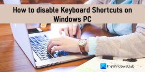 How To Disable Keyboard Shortcuts In Windows 11