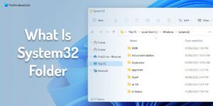 What Is System32 Folder And How To Open It?