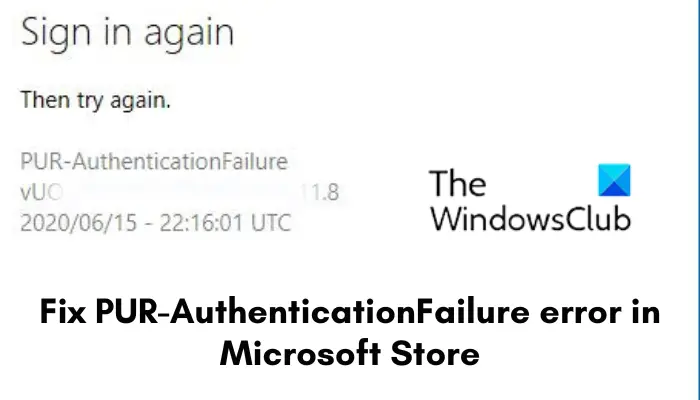 Fix PUR AuthenticationFailure error in Microsoft Store - 59
