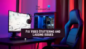 Fix Video Stuttering And Lagging Issues In Windows 11/10