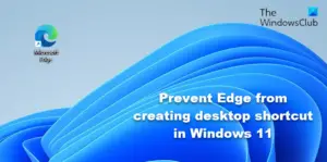 Prevent Microsoft Edge From Adding A Desktop Shortcut In Windows 11