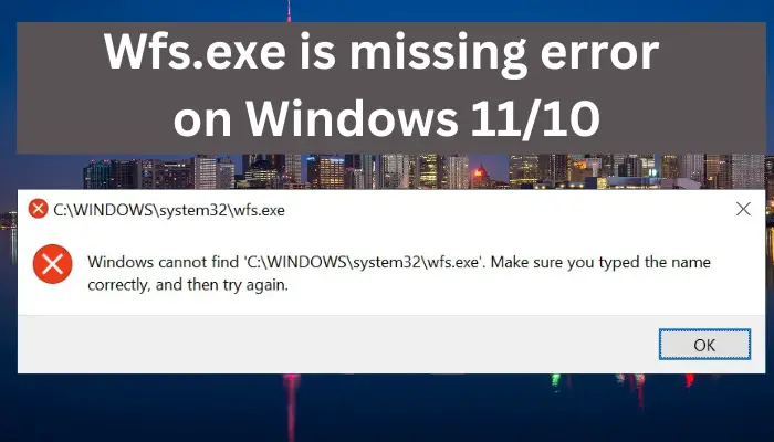 WFS.exe is missing or not found on 11/10