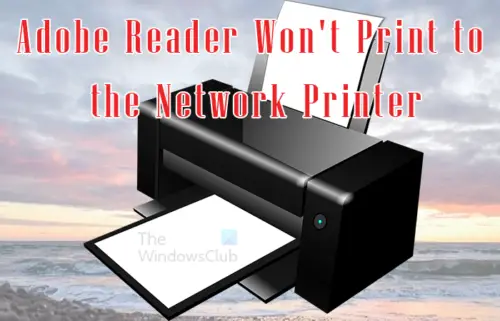 Adobe Reader Won t Print To The Network Printer