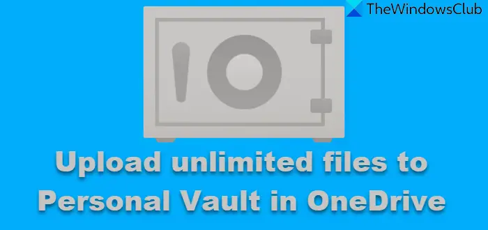 Upload unlimited files to Personal Vault in OneDrive