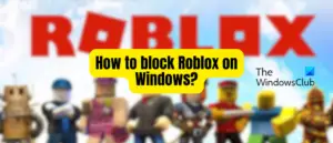 How to block Roblox on Windows 11/10?