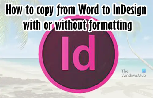 how-to-copy-from-word-to-indesign-with-or-without-formatting