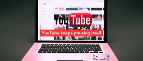 YouTube keeps pausing itself [Fix]