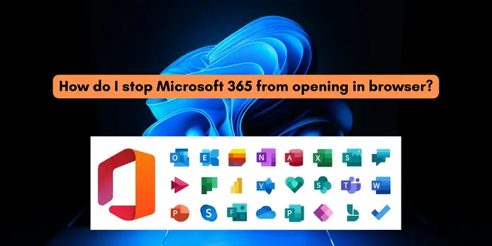 Stop Microsoft 365 from opening in browser