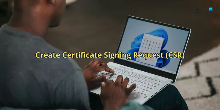 create Certificate Signing Request (CSR)