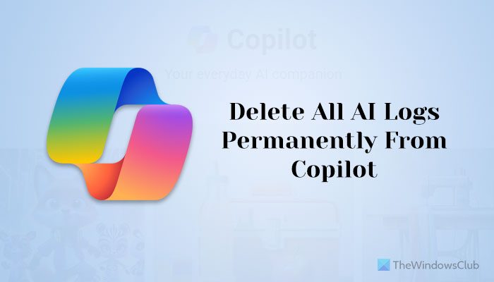 How to delete all AI logs permanently from Copilot on PC