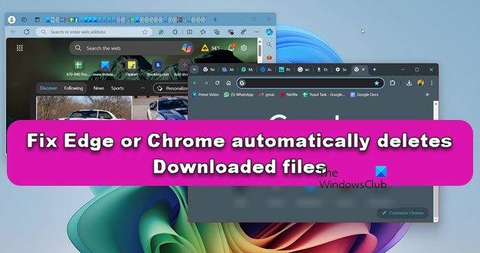 Edge or Chrome automatically deletes Downloaded files