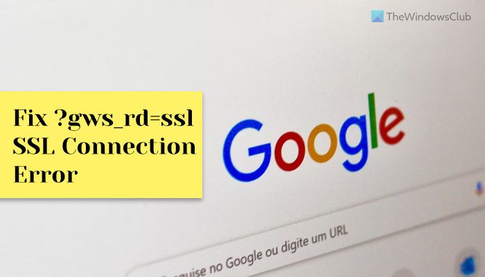 How to fix ?gws_rd=ssl SSL connection error on Google