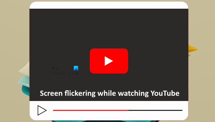 Screen flickering while watching YouTube