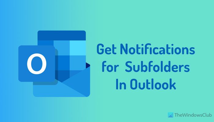 How to get notifications for subfolders in Outlook