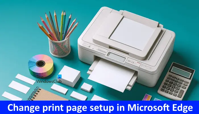 How to change print page settings in Microsoft Edge