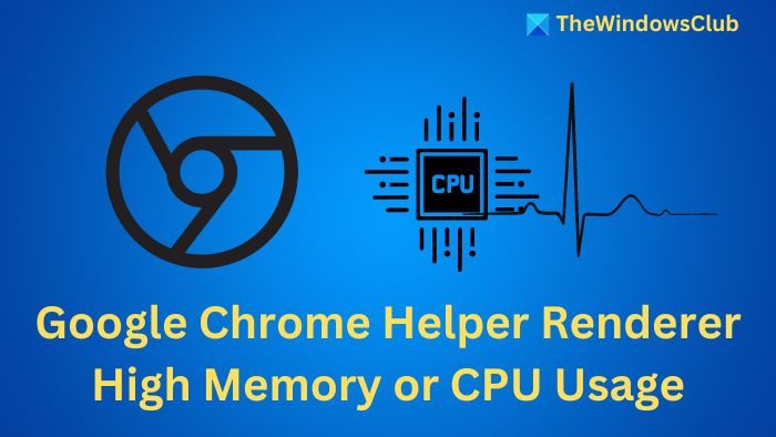 Google Chrome Helper Renderer High Memory or CPU Usage