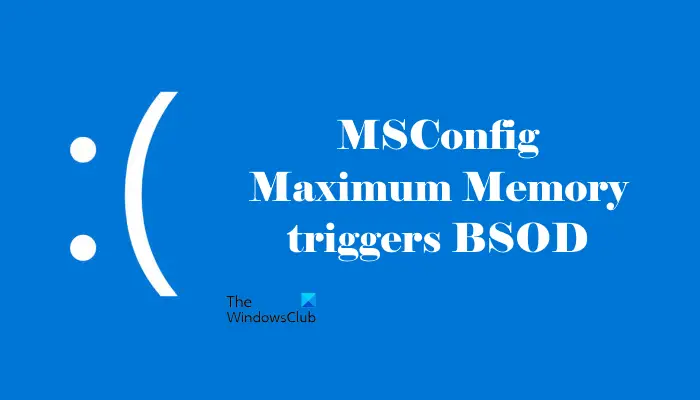 MSConfig Maximum Memory triggers BSOD