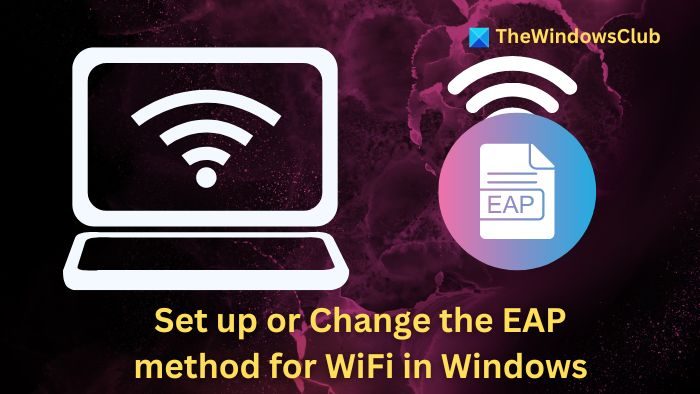 set up or change the EAP method for WiFi in Windows