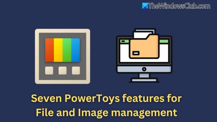 Seven PowerToys features for File and Image management