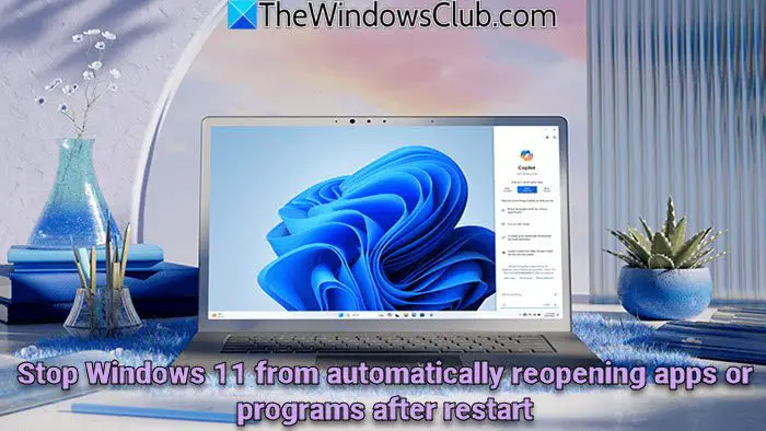 Stop Windows 11 from automatically reopening apps or programs after restart