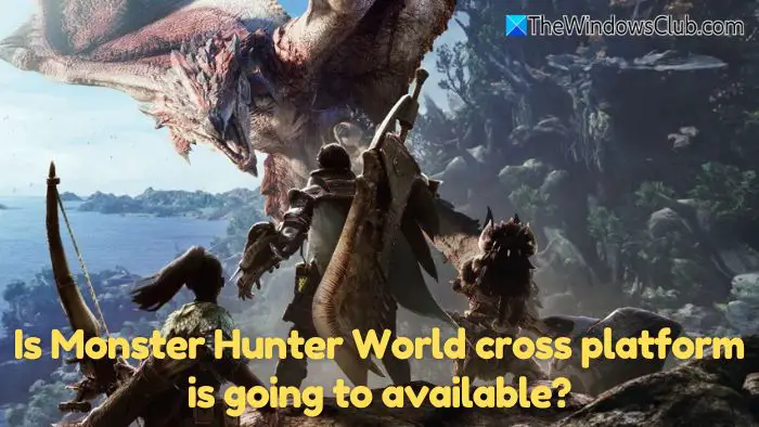 Is Monster Hunter World cross platform is going to available